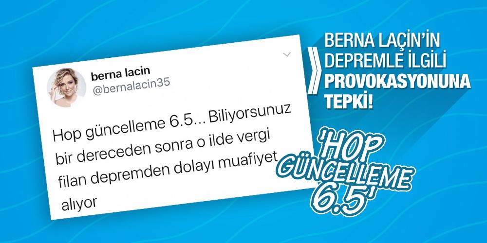 Berna Laçin'in depremle ilgili provokasyonuna tepki! 'Hop güncelleme 6.5'