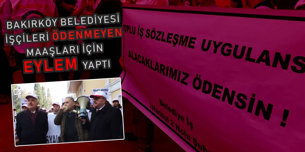 Bakırköy Belediyesi işçileri ödenmeyen maaşları için eylemdeydi: Belediye başkanı Kerimoğlu eylemi provake etmek istedi