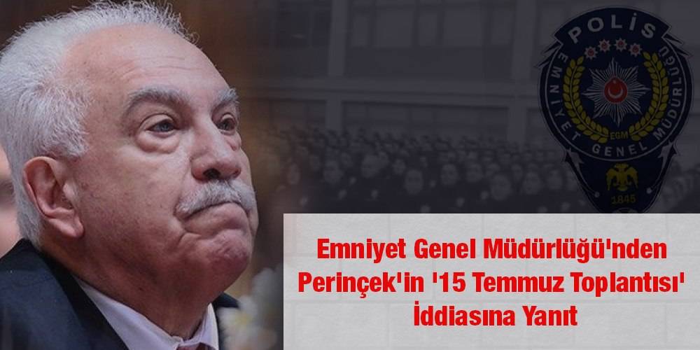 Emniyet Genel Müdürlüğü'nden Perinçek'in '15 Temmuz toplantısı' iddiasına yanıt