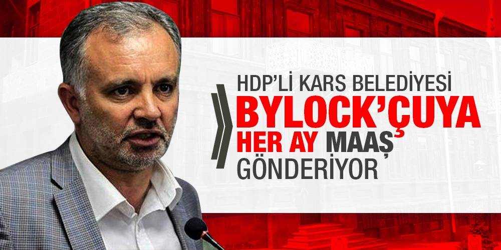 HDP'li Kars Belediyesi ByLock’çuya her ay maaş gönderiyor